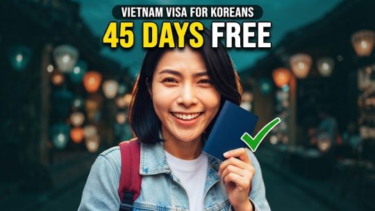 Vietnam Visa for South Korean Citizens: 45 Days Free